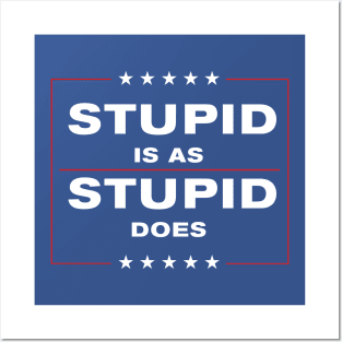 Stupid is as Stupid Does Posters and Art